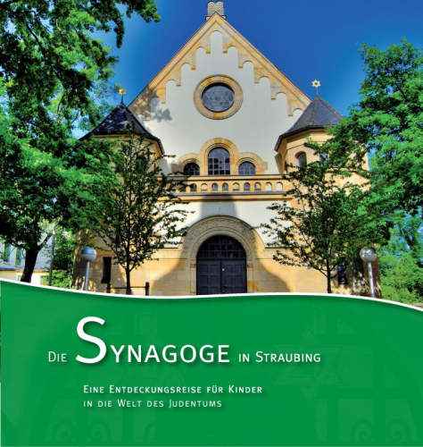 Die Synagoge in Straubing - Eine Entdeckungsreise f. Kinder i. d. Welt des Judentums