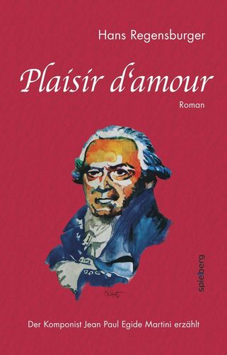Plaisir d´amour - Der Komponist Jean Paul Egide Martini erzählt